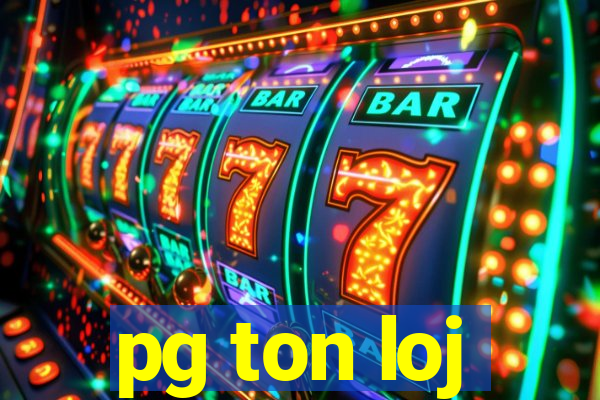 pg ton loj